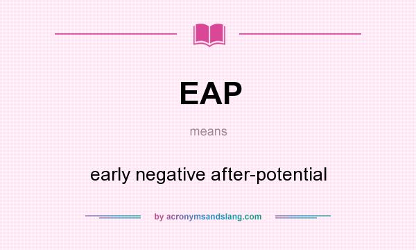 What does EAP mean? It stands for early negative after-potential