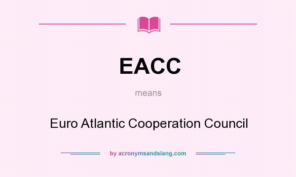 What does EACC mean? It stands for Euro Atlantic Cooperation Council