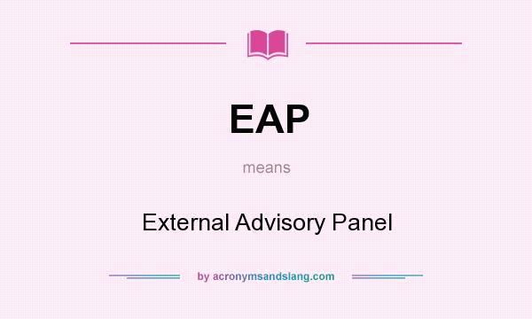 What does EAP mean? It stands for External Advisory Panel