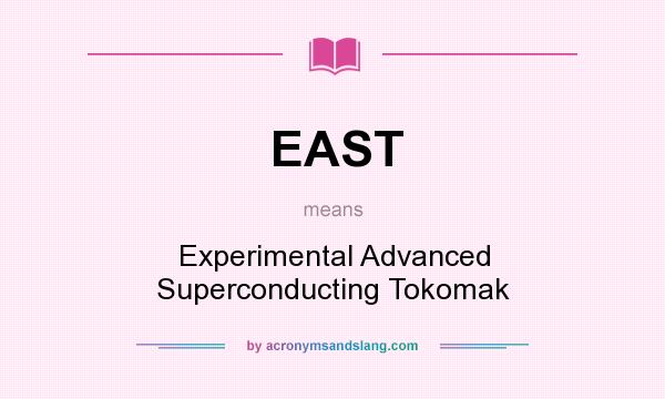 What does EAST mean? It stands for Experimental Advanced Superconducting Tokomak