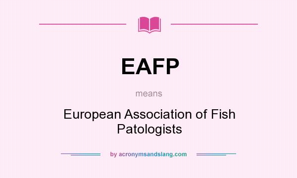 What does EAFP mean? It stands for European Association of Fish Patologists