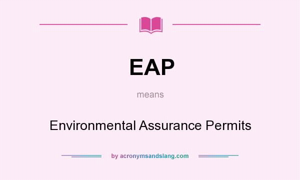 What does EAP mean? It stands for Environmental Assurance Permits