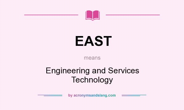 What does EAST mean? It stands for Engineering and Services Technology