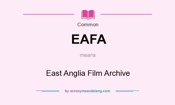 What does EAFA mean? It stands for East Anglia Film Archive