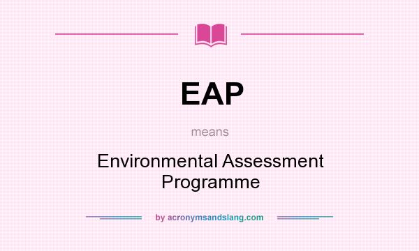 What does EAP mean? It stands for Environmental Assessment Programme