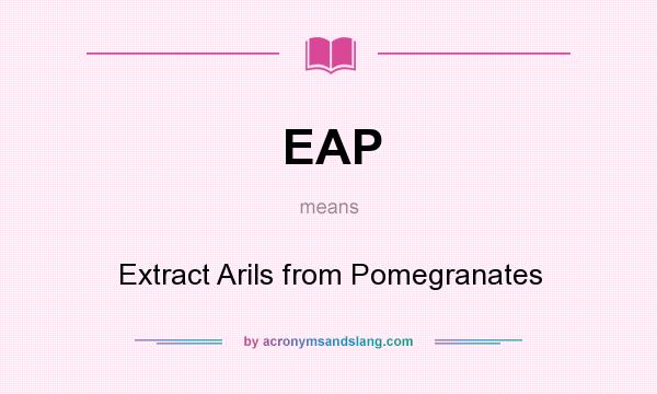 What does EAP mean? It stands for Extract Arils from Pomegranates