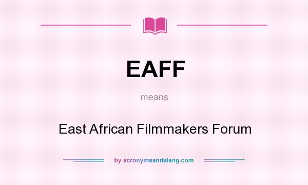 What does EAFF mean? It stands for East African Filmmakers Forum