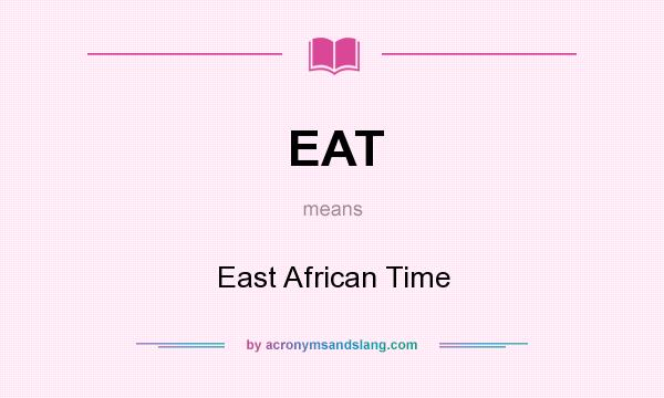 What does EAT mean? It stands for East African Time