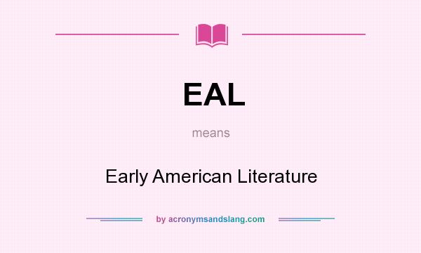 What does EAL mean? It stands for Early American Literature