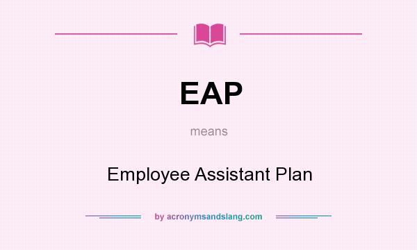 What does EAP mean? It stands for Employee Assistant Plan