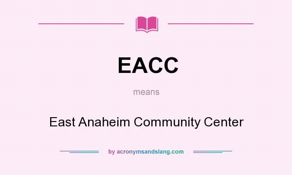 What does EACC mean? It stands for East Anaheim Community Center