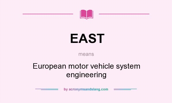 What does EAST mean? It stands for European motor vehicle system engineering