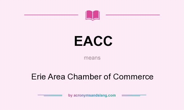 What does EACC mean? It stands for Erie Area Chamber of Commerce