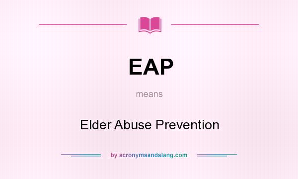 What does EAP mean? It stands for Elder Abuse Prevention