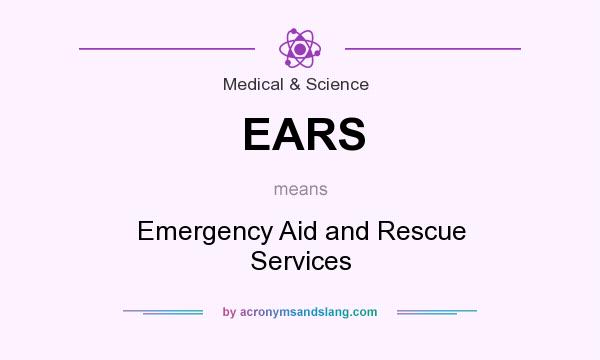 What does EARS mean? It stands for Emergency Aid and Rescue Services