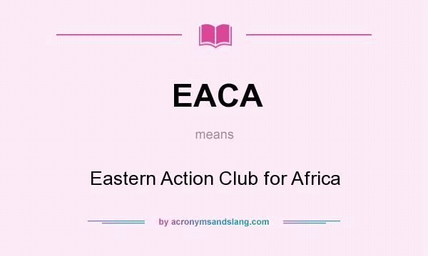 What does EACA mean? It stands for Eastern Action Club for Africa
