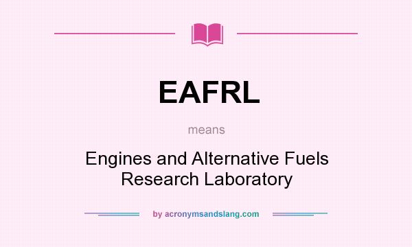 What does EAFRL mean? It stands for Engines and Alternative Fuels Research Laboratory