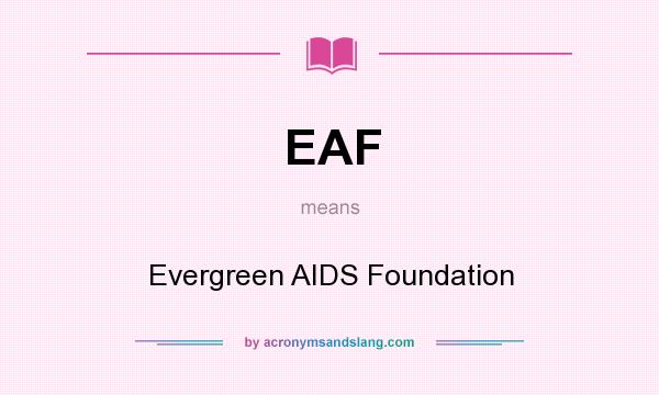 What does EAF mean? It stands for Evergreen AIDS Foundation