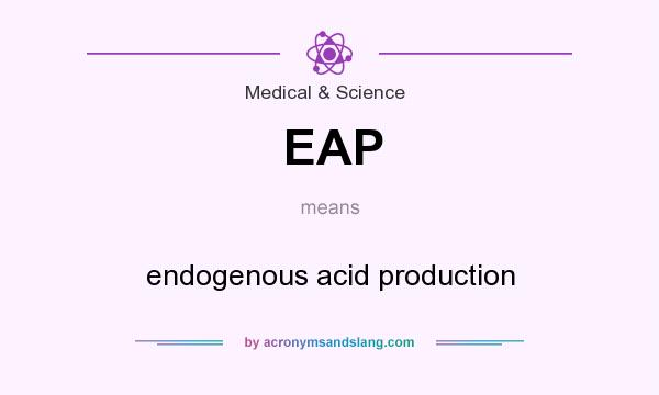 What does EAP mean? It stands for endogenous acid production