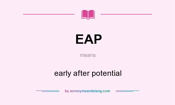 What does EAP mean? It stands for early after potential