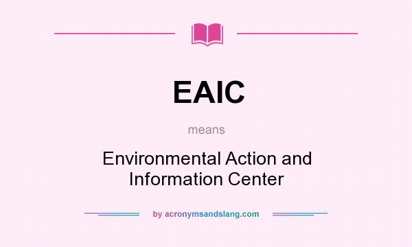 What does EAIC mean? It stands for Environmental Action and Information Center