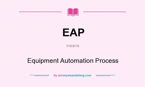 What does EAP mean? It stands for Equipment Automation Process