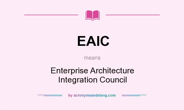 What does EAIC mean? It stands for Enterprise Architecture Integration Council