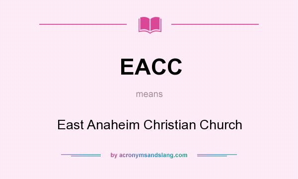 What does EACC mean? It stands for East Anaheim Christian Church
