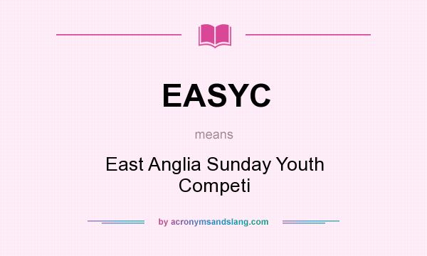 What does EASYC mean? It stands for East Anglia Sunday Youth Competi