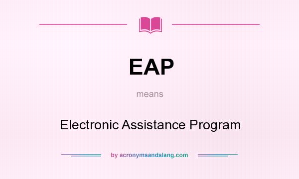 What does EAP mean? It stands for Electronic Assistance Program