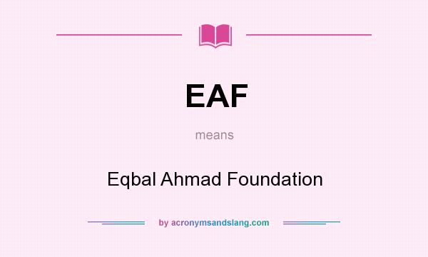What does EAF mean? It stands for Eqbal Ahmad Foundation