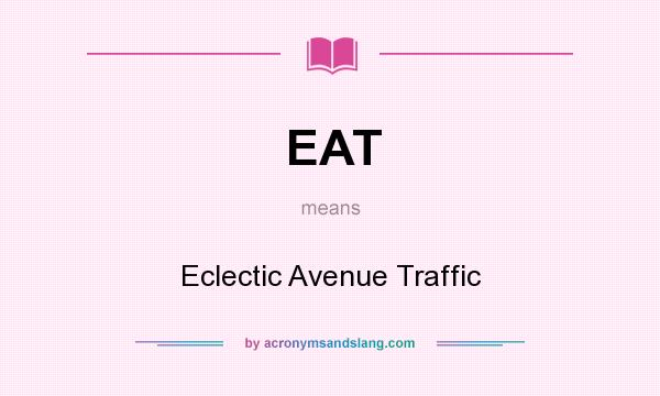 What does EAT mean? It stands for Eclectic Avenue Traffic