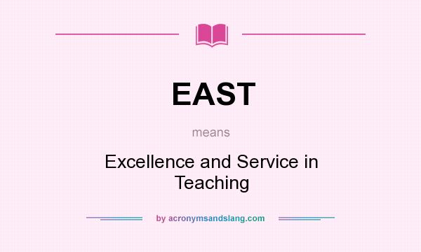 What does EAST mean? It stands for Excellence and Service in Teaching