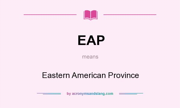 What does EAP mean? It stands for Eastern American Province