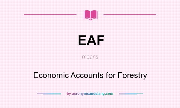 What does EAF mean? It stands for Economic Accounts for Forestry