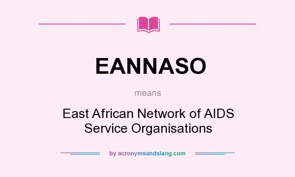 What does EANNASO mean? It stands for East African Network of AIDS Service Organisations