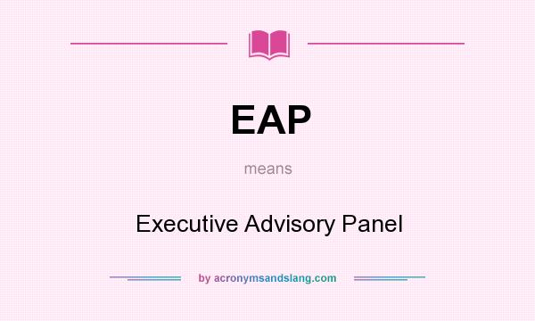 What does EAP mean? It stands for Executive Advisory Panel