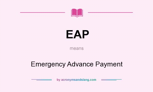 What does EAP mean? It stands for Emergency Advance Payment