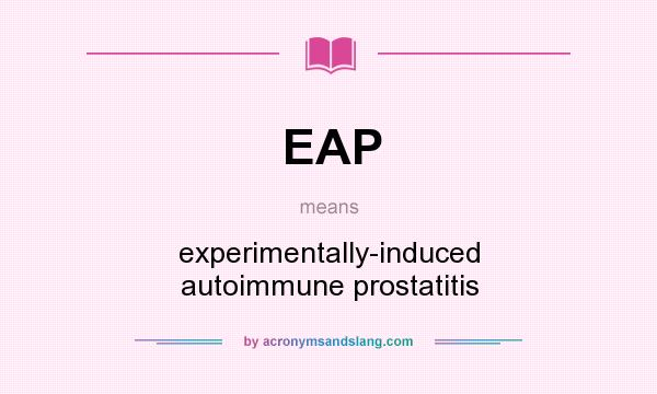 What does EAP mean? It stands for experimentally-induced autoimmune prostatitis