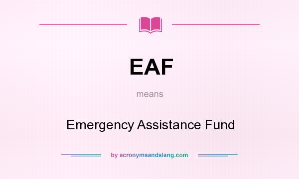 What does EAF mean? It stands for Emergency Assistance Fund