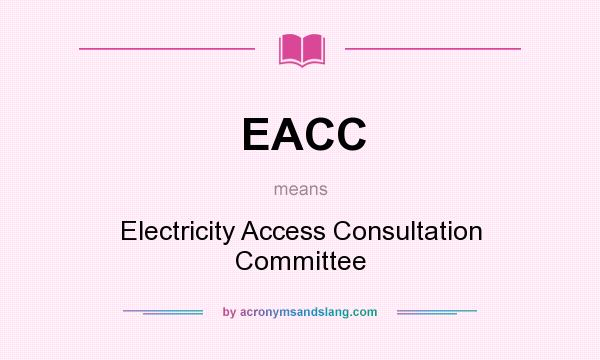 What does EACC mean? It stands for Electricity Access Consultation Committee