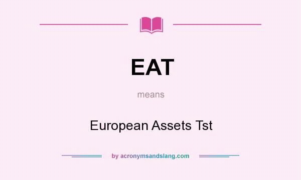 What does EAT mean? It stands for European Assets Tst
