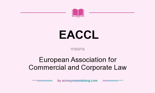 What does EACCL mean? It stands for European Association for Commercial and Corporate Law