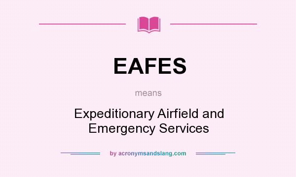 What does EAFES mean? It stands for Expeditionary Airfield and Emergency Services