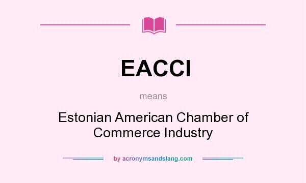What does EACCI mean? It stands for Estonian American Chamber of Commerce Industry