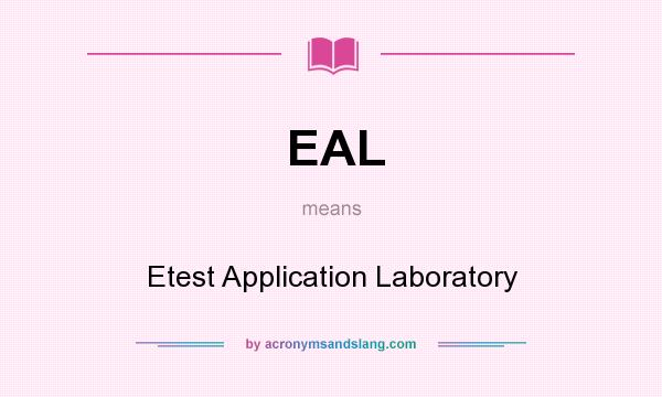 What does EAL mean? It stands for Etest Application Laboratory