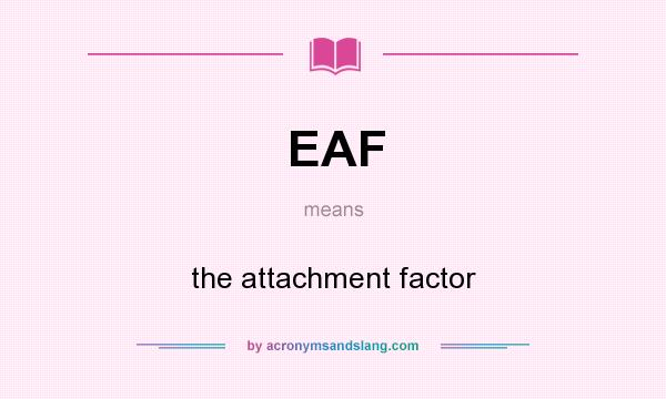 What does EAF mean? It stands for the attachment factor