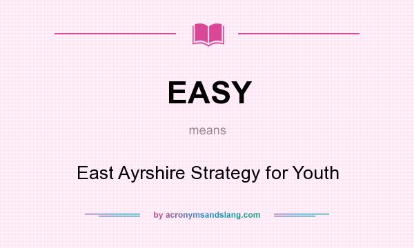 What does EASY mean? It stands for East Ayrshire Strategy for Youth