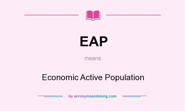 What does EAP mean? It stands for Economic Active Population