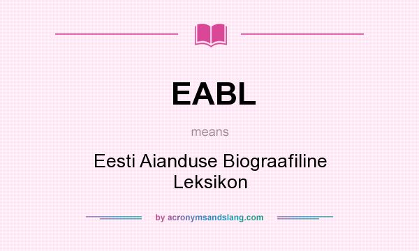 What does EABL mean? It stands for Eesti Aianduse Biograafiline Leksikon